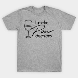 I make pour decisions T-Shirt